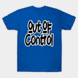 out of control T-Shirt